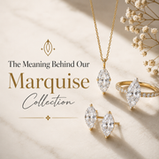 The Meaning Behind Our Marquise Collection